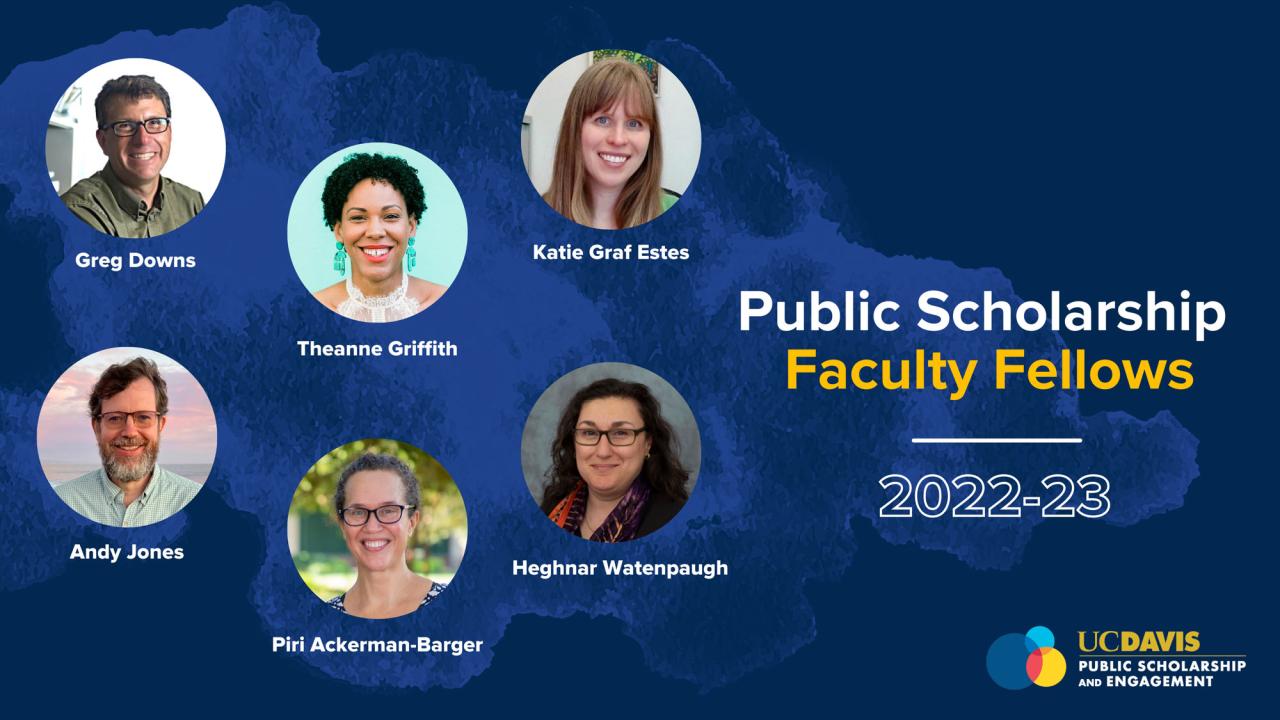 6 Named Public Scholarship Faculty Fellows For 2022-23 | UC Davis