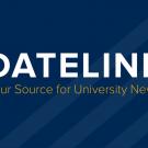 Dateline promo graphic: "Your Source for University News"